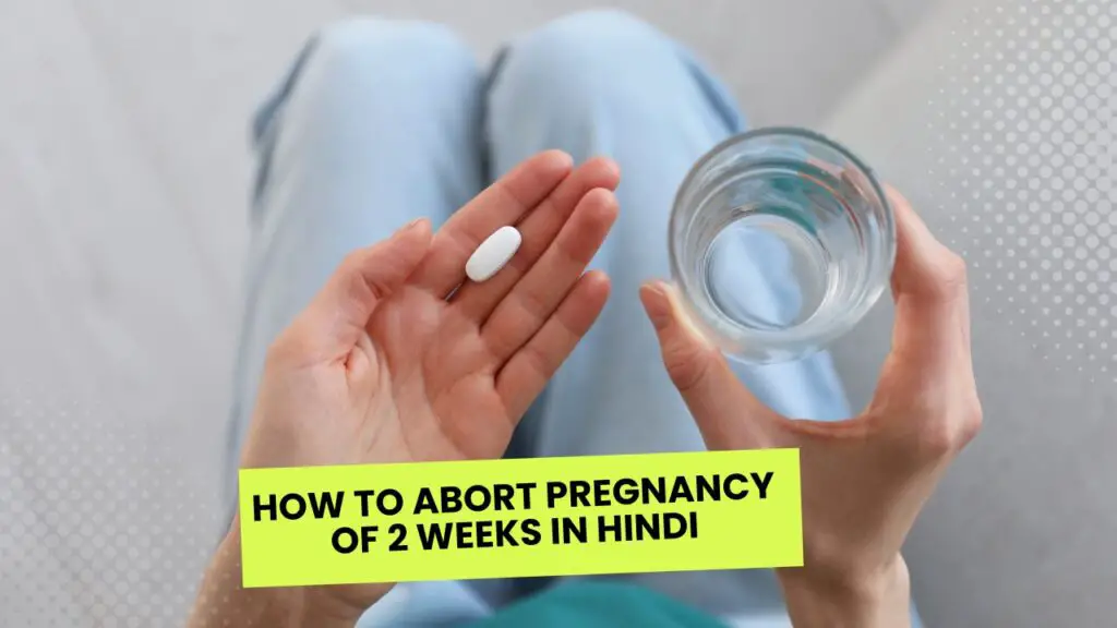 How To Abort Pregnancy of 2 Weeks in Hindi