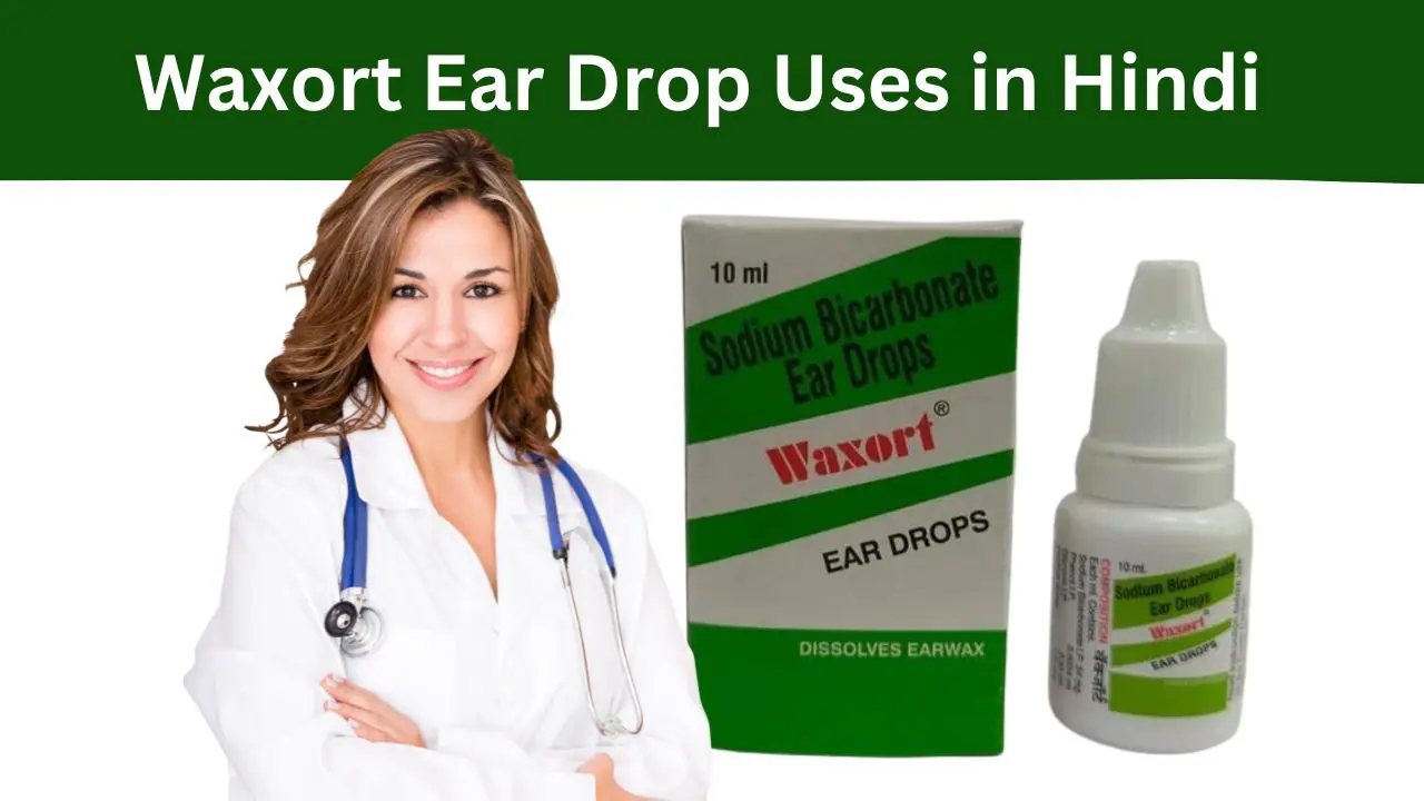Waxort Ear Drop Uses in Hindi