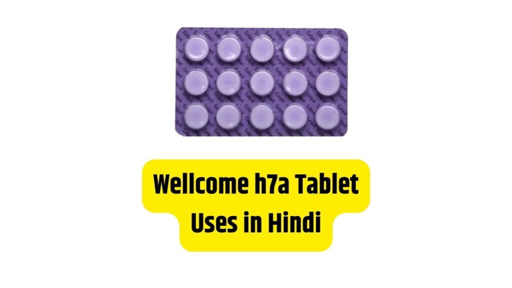 Wellcome h7a Tablet Uses in Hindi
