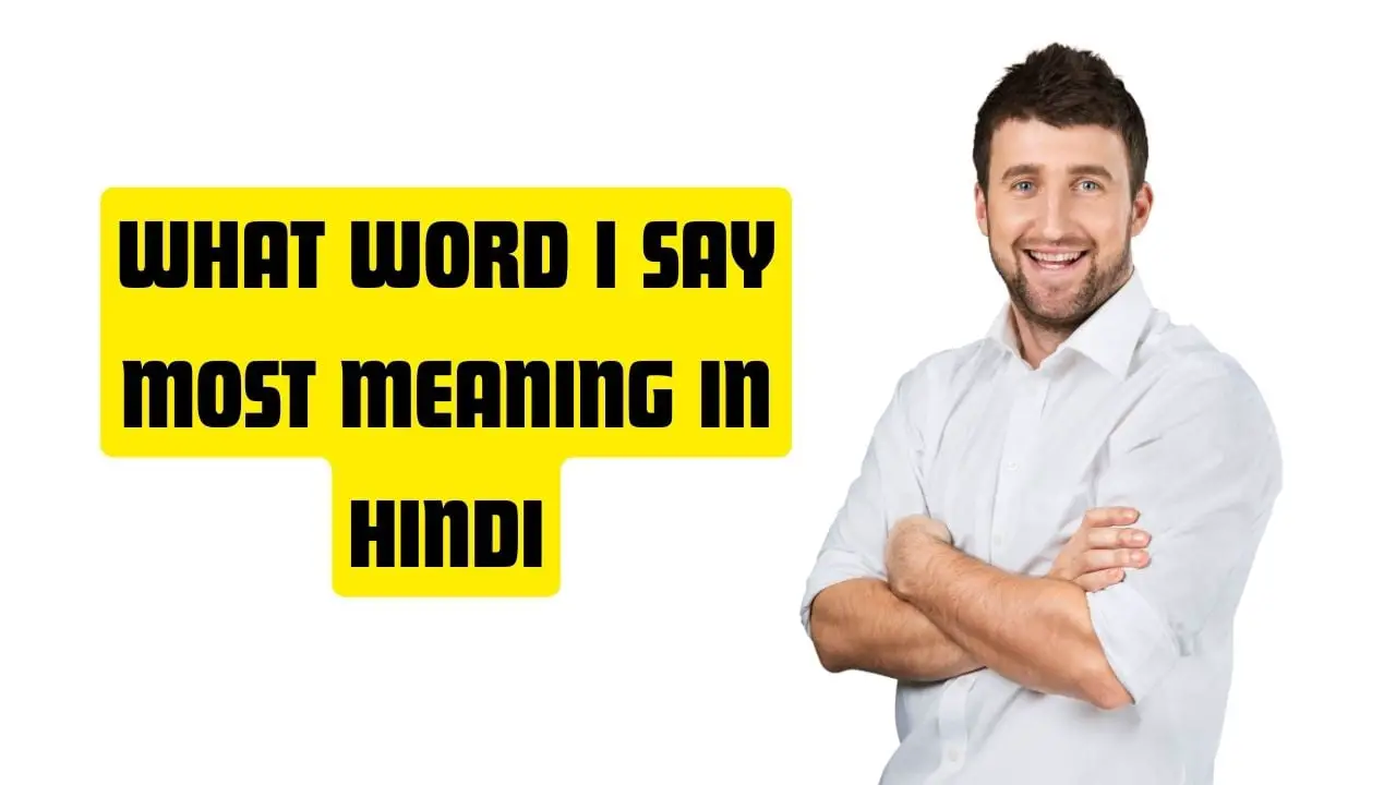 What Word I Say Most Meaning in Hindi