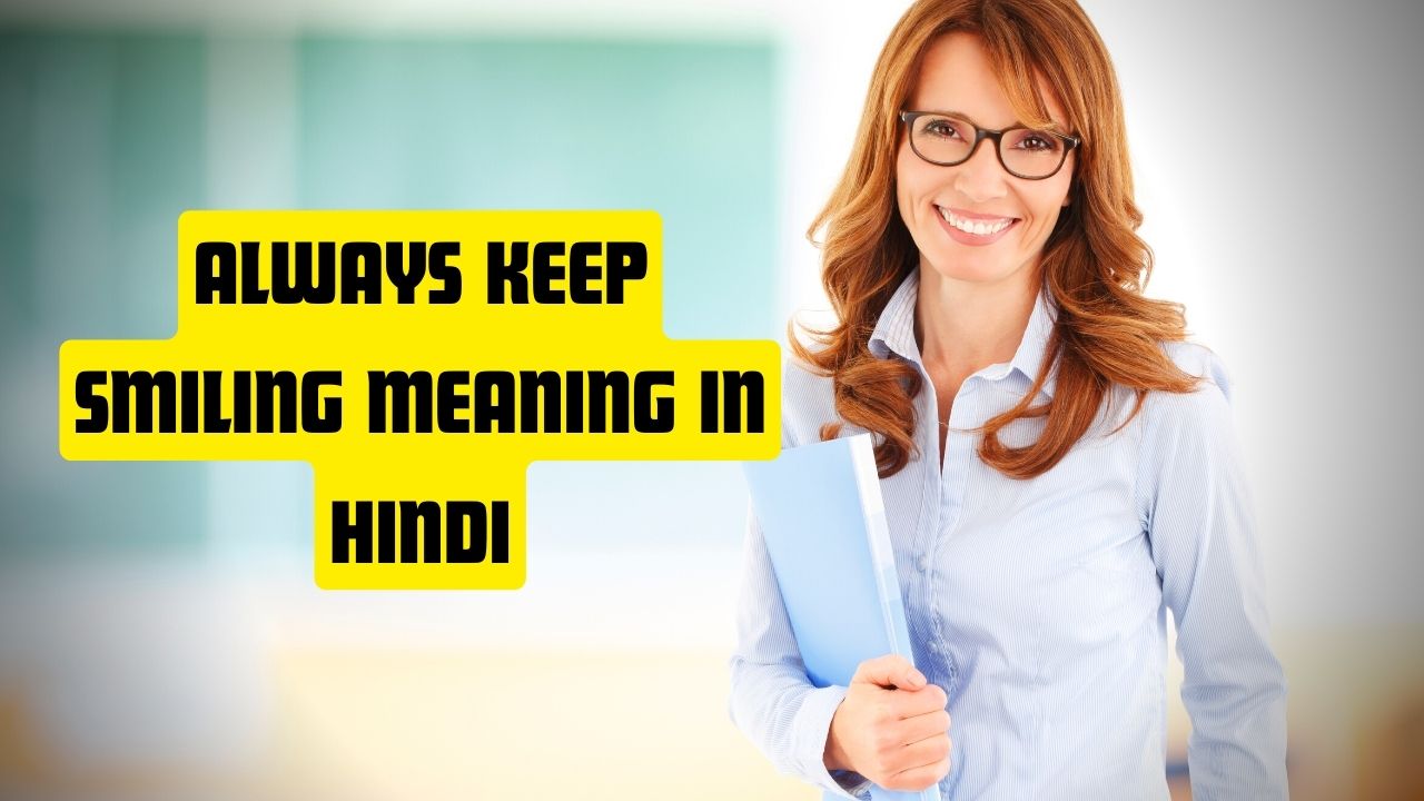 Always Keep Smiling Meaning in Hindi