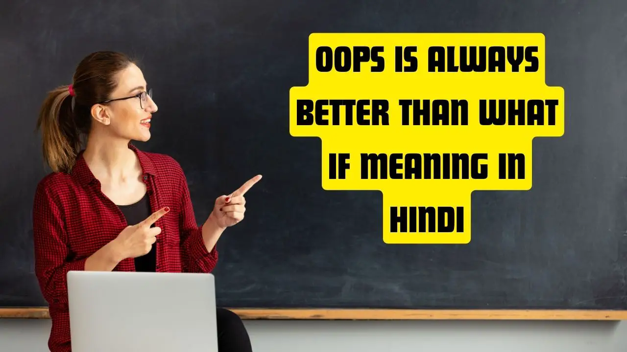 Oops is Always Better Than What if Meaning in Hindi