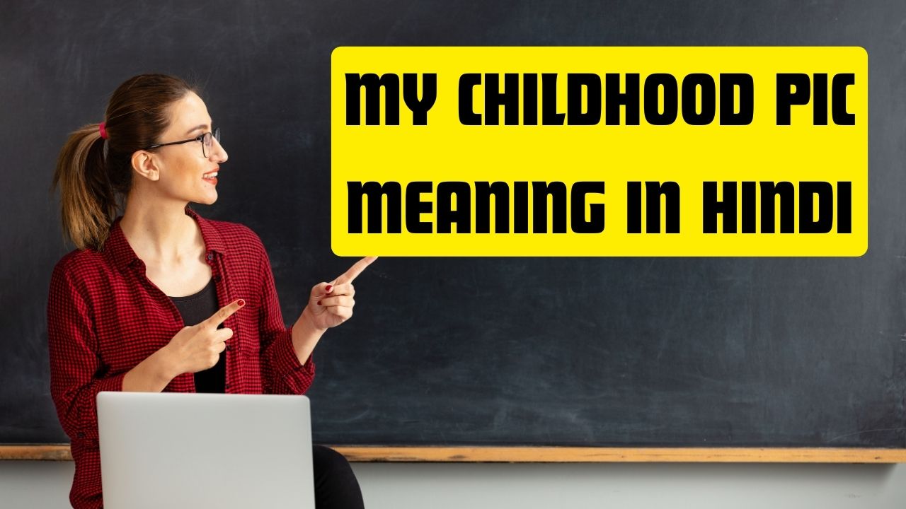 my-childhood-pic-meaning-in-hindi-arogyaonline-in