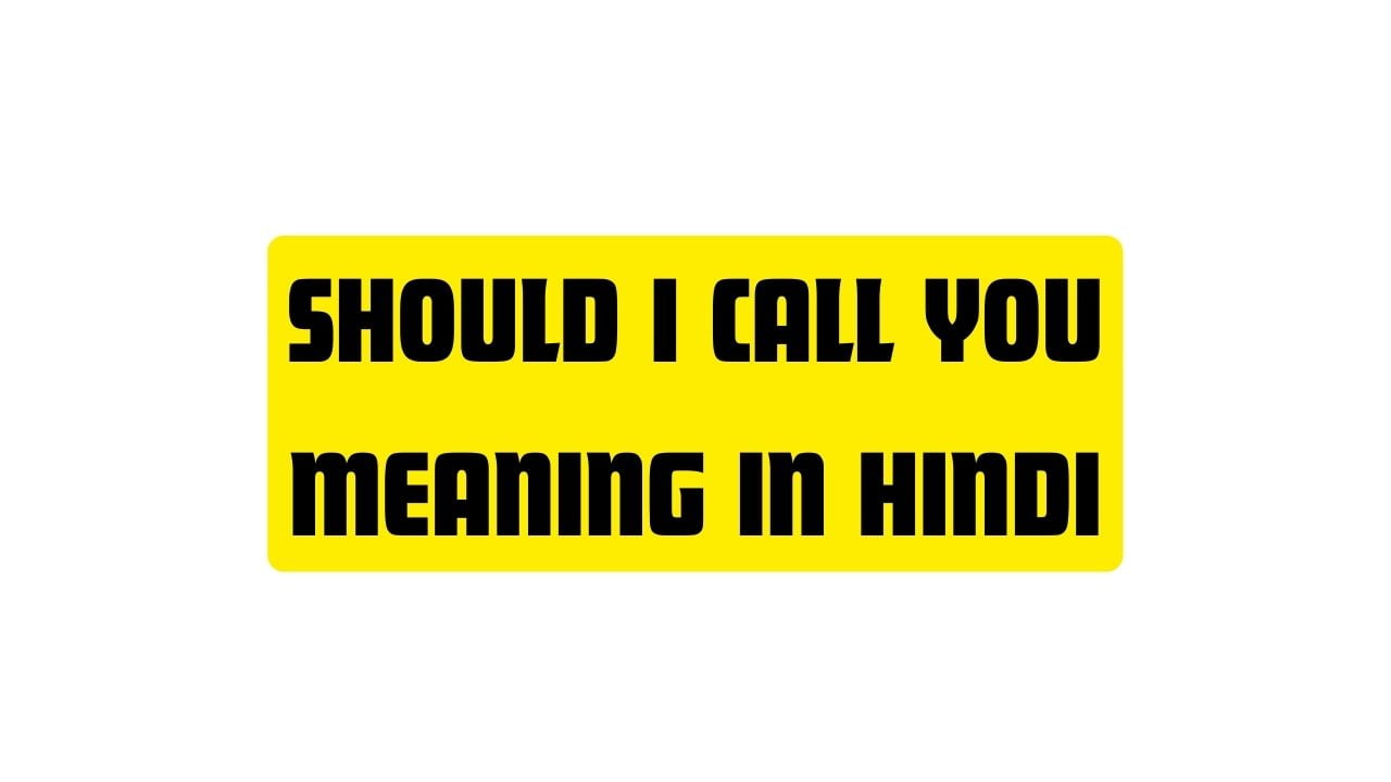 Should I Call You Meaning in Hindi