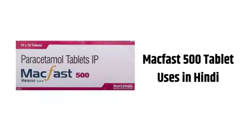 Macfast 500 Tablet Uses in Hindi