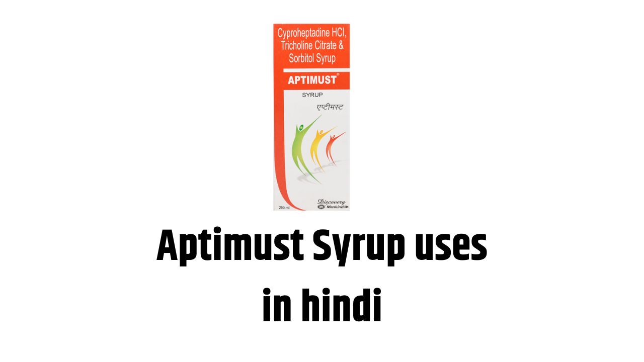 Aptimust Syrup uses in hindi