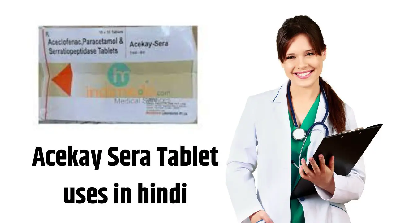 Acekay Sera Tablet uses in hindi