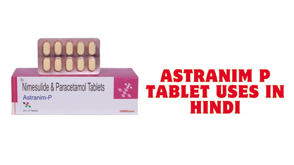Astranim P Tablet Uses in Hindi