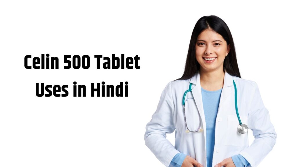 Celin 500 Tablet Uses in Hindi