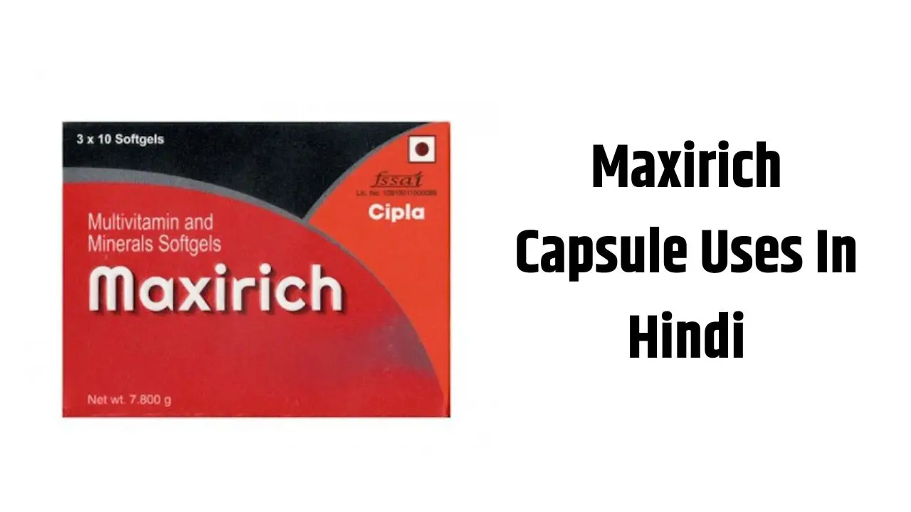 Maxirich Capsule Uses In Hindi