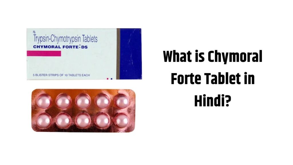 What is Chymoral Forte Tablet in Hindi?