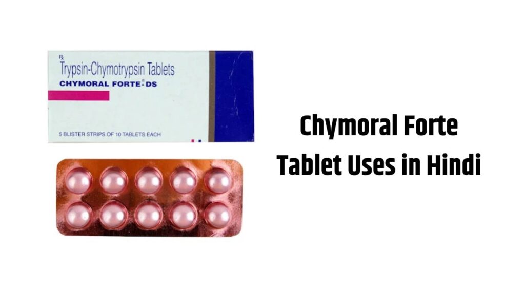 Chymoral Forte Tablet Uses in Hindi