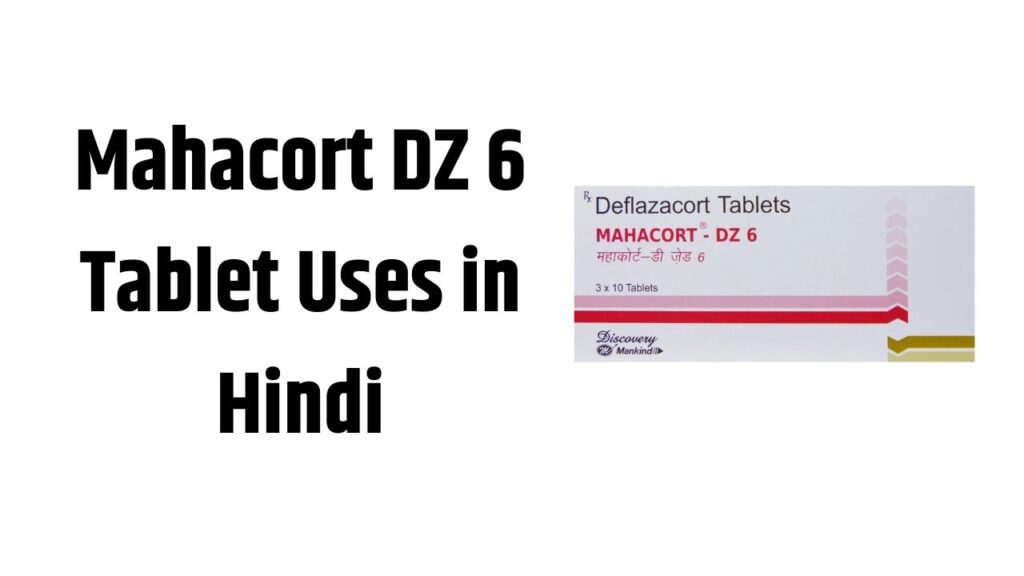 Mahacort DZ 6 Tablet Uses in Hindi