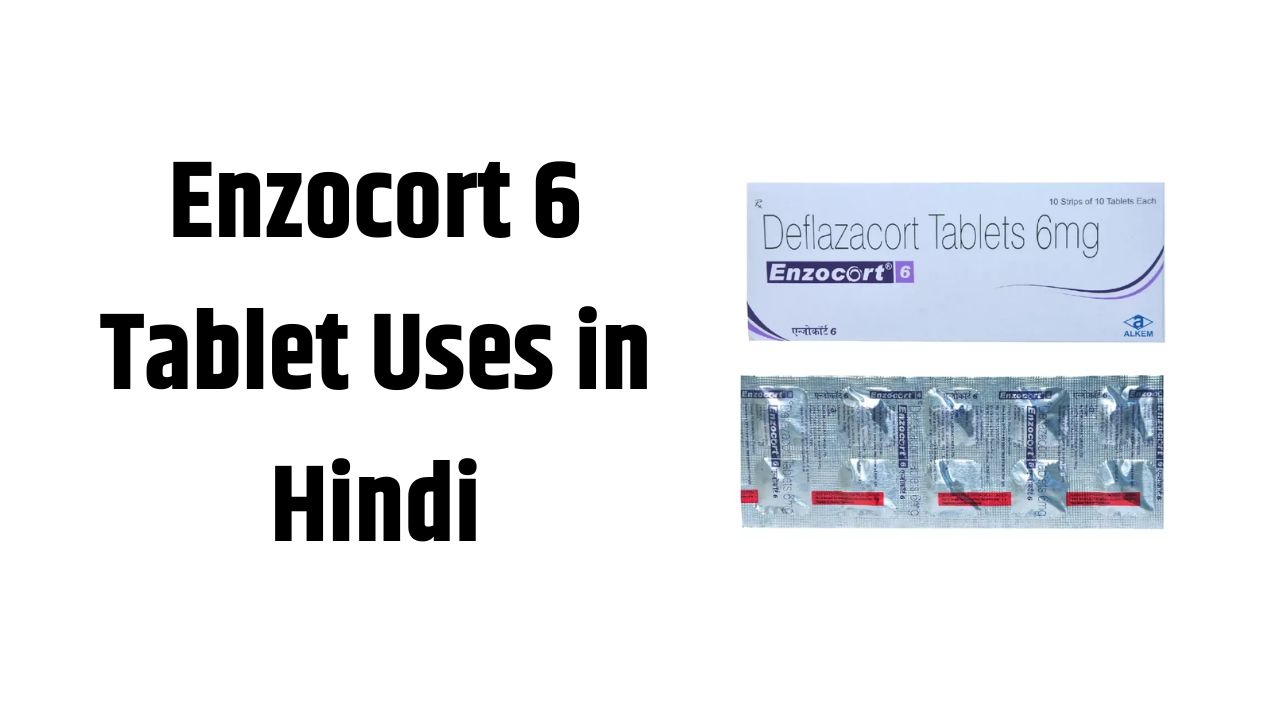 Enzocort 6 Tablet Uses in Hindi