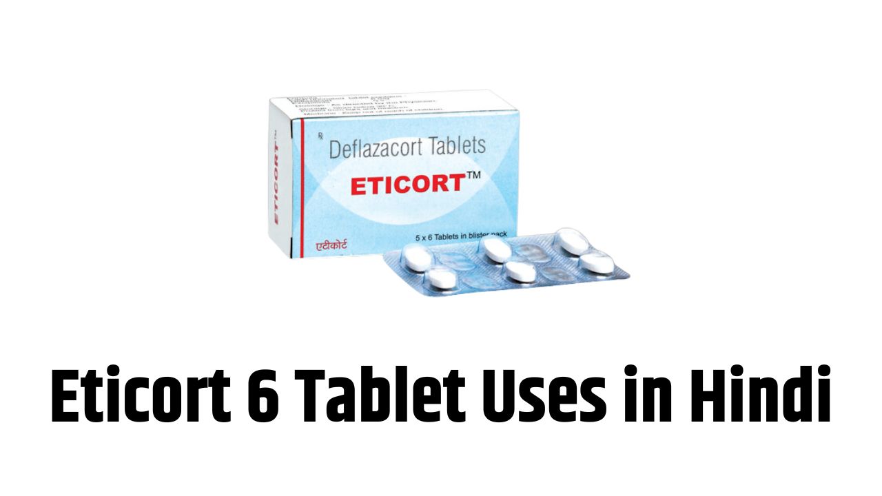 Eticort 6 Tablet Uses in Hindi