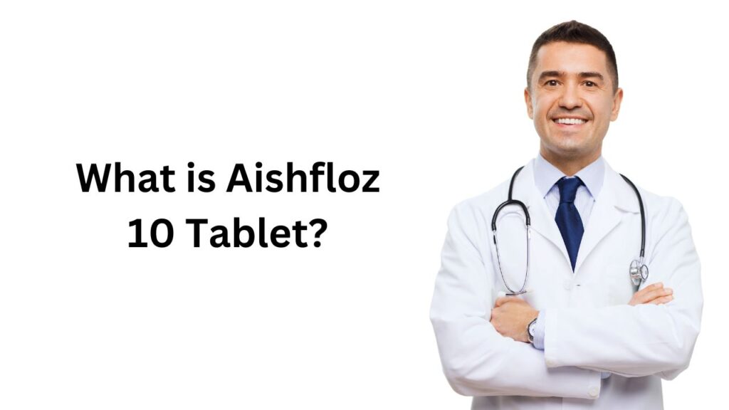 What is Aishfloz 10 Tablet?