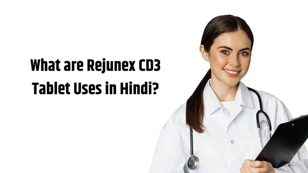 What are Rejunex CD3 Tablet Uses in Hindi?